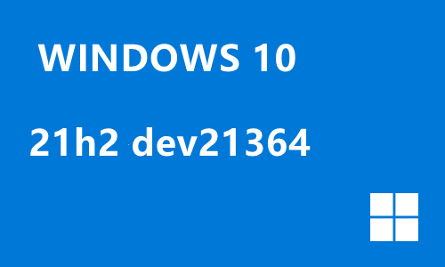 win10 21h2 dev21364